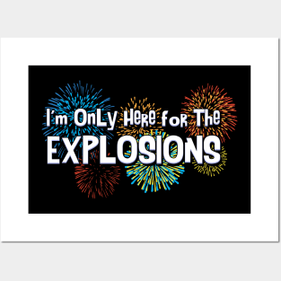 I'm only here for the explosions Posters and Art